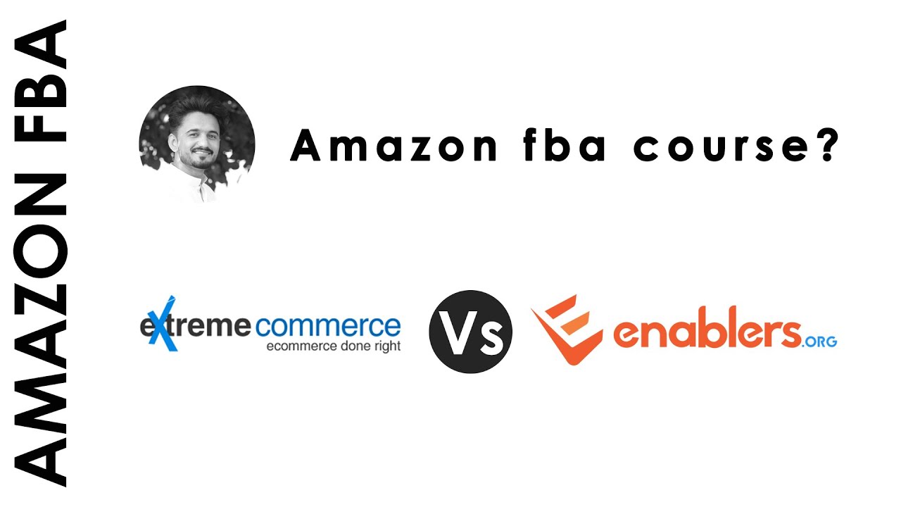 Extreme Commerce Amazon FBA Course by Extreme Commerce or Enablers ? | Which one is the ...
