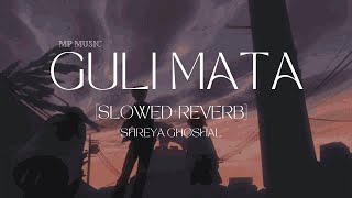 Guli Mata [Slowed Reverb] | Saad Lamjarred | Shreya Ghoshal | MP Music |