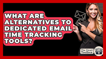 What Are Alternatives To Dedicated Email Time Tracking Tools? - TheEmailToolbox.com