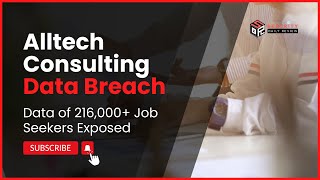 Alltech Consulting Data Breach Exposes Personal Info of 216,000 Job Seekers