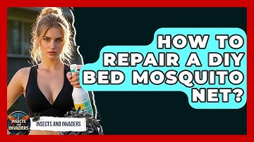 How To Repair A DIY Bed Mosquito Net? - Insects and Invaders