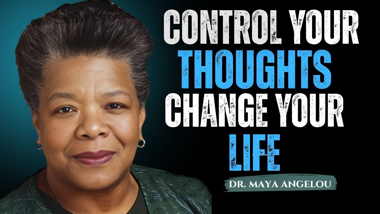 How to Control Your Thoughts and Change Your Life ! Maya Angelou Motivation