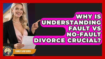 Why Is Understanding Fault Vs No-fault Divorce Crucial? - Family Law Gurus