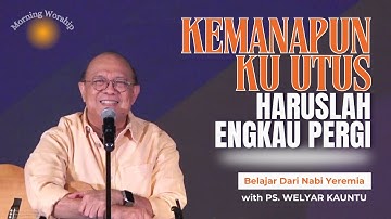 KEMANAPUN KU-UTUS, HARUSLAH ENGKAU PERGI || MORNING WORSHIP - 9 APRIL 2025