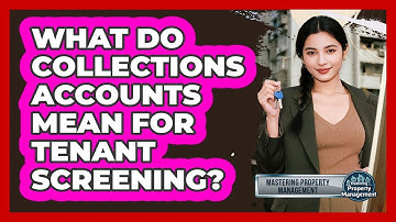 What Do Collections Accounts Mean For Tenant Screening? - Mastering Property Management