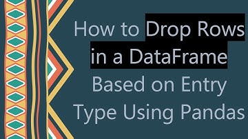 How to Drop Rows in a DataFrame Based on Entry Type Using Pandas
