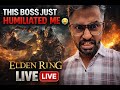 This Boss Just HUMILIATED Me 😭 | Elden Ring LIVE v