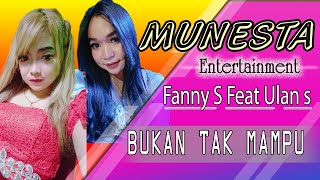 FANNY. S  FEAT  ULAN. S  II   BUKAN TAK MAMPU   (  MUNESTA ENTERTAINMENT )