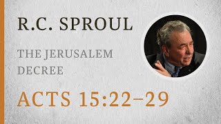 The Jerusalem Decree (Acts 15:22–29) — A Sermon by R.C. Sproul
