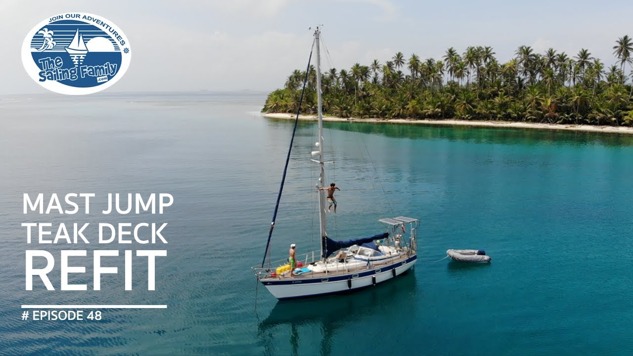 Mast Jump & Teak Deck Refit in San Blas (The Sailing Family) Ep.48