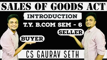 Sales Of Good Act | Mercantile Law | T.Y B.com ( Sem 6 ) | VNSGU | CS Gaurav Seth |