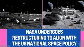 NASA undergoes restructuring to align with the US National Space Policy(@Hawrar-tech-1226