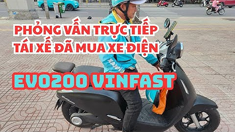 PHỎNG VẤN TRỰC TIẾP Tài xế ĐÃ MUA Xe điện EVO200 VINFAST: Những lời nói thật lòng! 