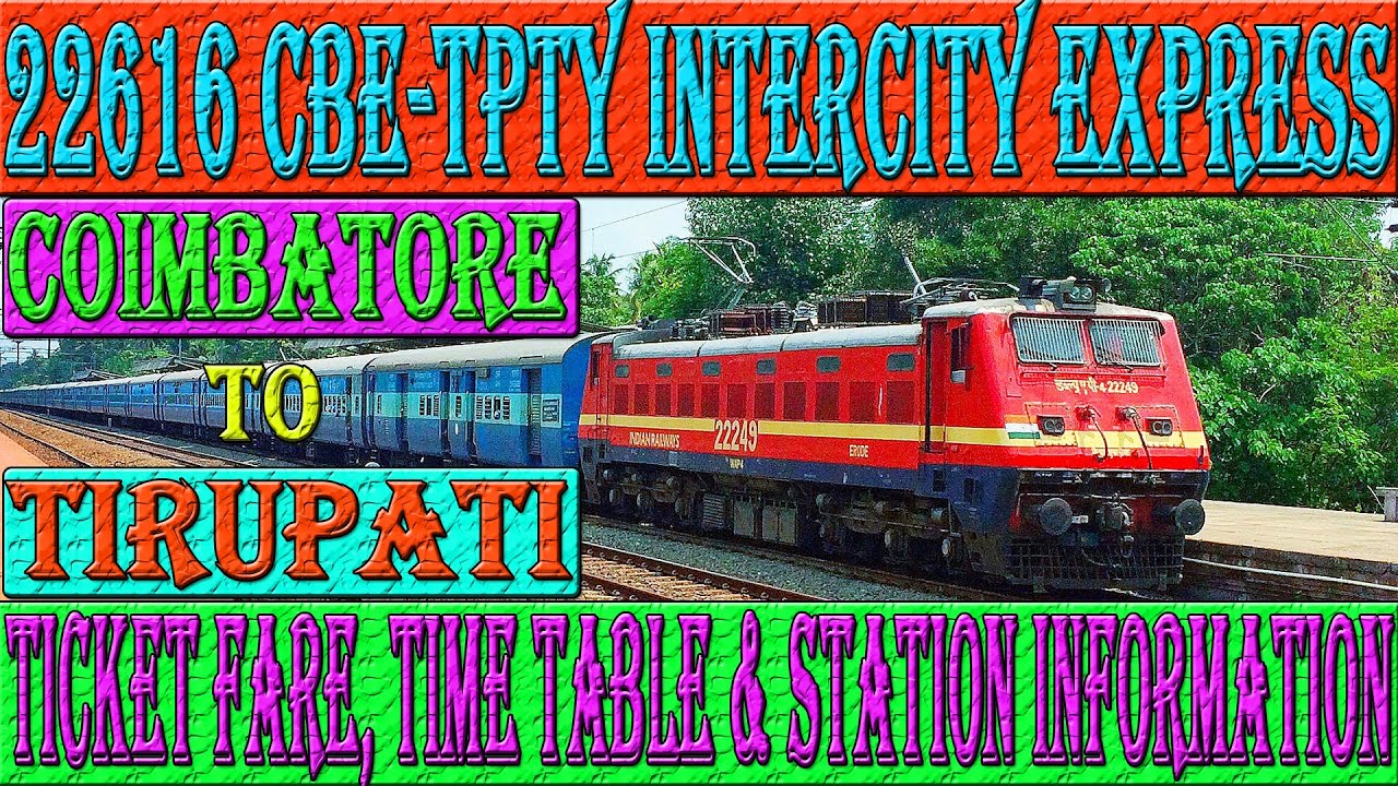 22616 Coimbatore JN to Tirupati SF Intercity Express. Ticket Fare, Time Table & Station Info…