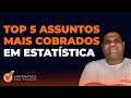 TOP 5 : Assuntos mais cobrados em Estatística  para concursos