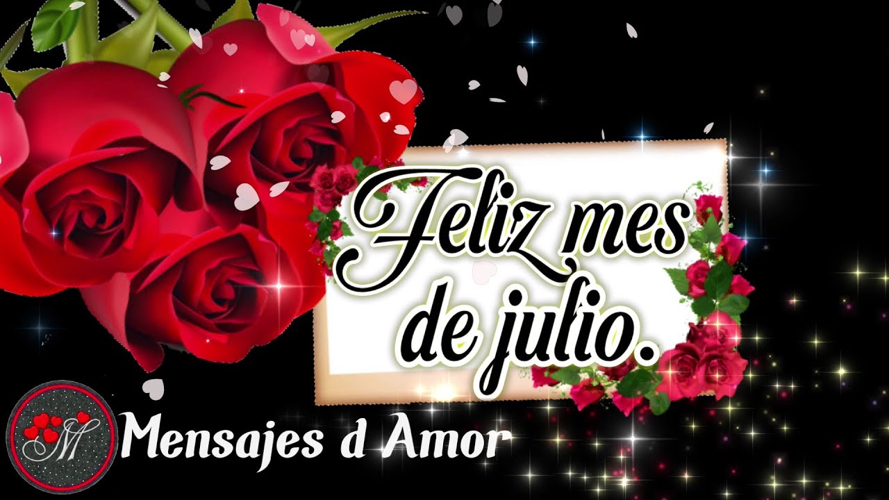 Te regalo la primera rosa del mes de julio 🌹Este bonito mensaje es PARA TI 🌹 Feliz Mes de Julio
