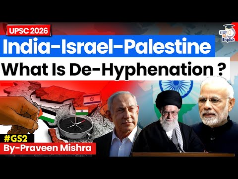 India-Israel-Palestine: What is De-Hyphenation? | Praveen Mishra | StudyIQ IAS English