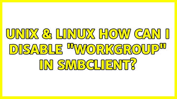 Unix & Linux: How can I disable "WORKGROUP" in smbclient?