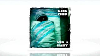 King Chip "Ask A Baby"