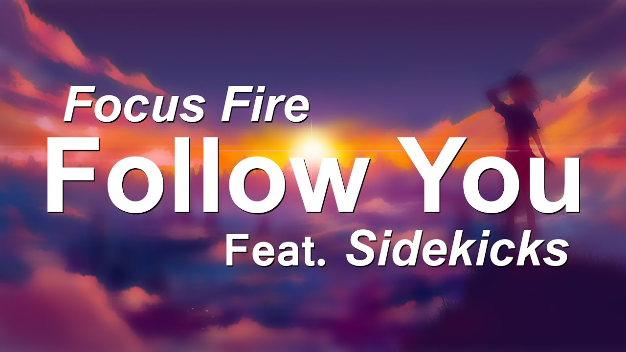 Focus Fire - Follow You ft. Sidekicks