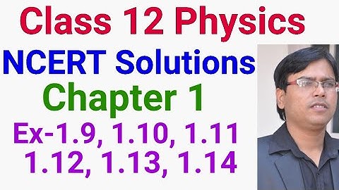 Class 12 Physics Chapter 1 NCETR  Exercises numerical 1.9, 1.10, 1.11, 1.12, 1.13, 1.14