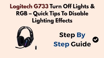 Logitech G733 Turn Off Lights & RGB – Quick Tips To Disable Lighting Effects