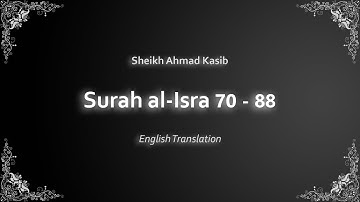 Al Isra 70-88 | سورة الإسراء | Sheikh Ahmad Kasib | English Translation | الشيخ أحمد كاسب