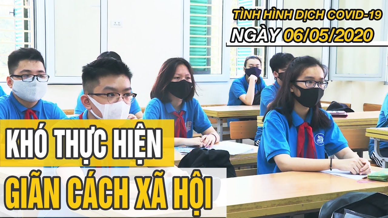 Tin tức dịch COVID-19 mới nhất hôm nay 6/5/2020 | Áp lực khi thực hiện giãn cách lớp học