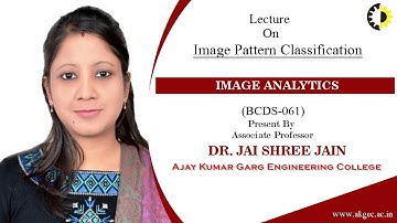 IMAGE PATTERN CLASSIFICATION| IMAGE ANALYTICS | LECTURE 02 BY DR. JAISHREE JAIN | AKGEC