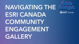 Navigating The Esri Canada Community Engagement Gallery