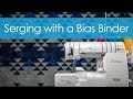 Serging with a Bias Binder | Serger Technique