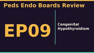 Thyroid I: Congenital Hypothyroidism and Neonatal Thyroid Disorders Ep09 | Peds Endocrinology Boards