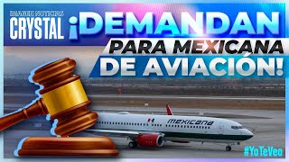 Demandan a Mexicana de Aviación por al menos 841 mdd | Noticias con Crystal Mendivil