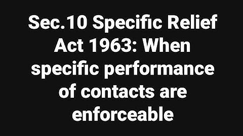 Sec.10 Specific Relief Act 1963: When specific performance of contacts are enforceable