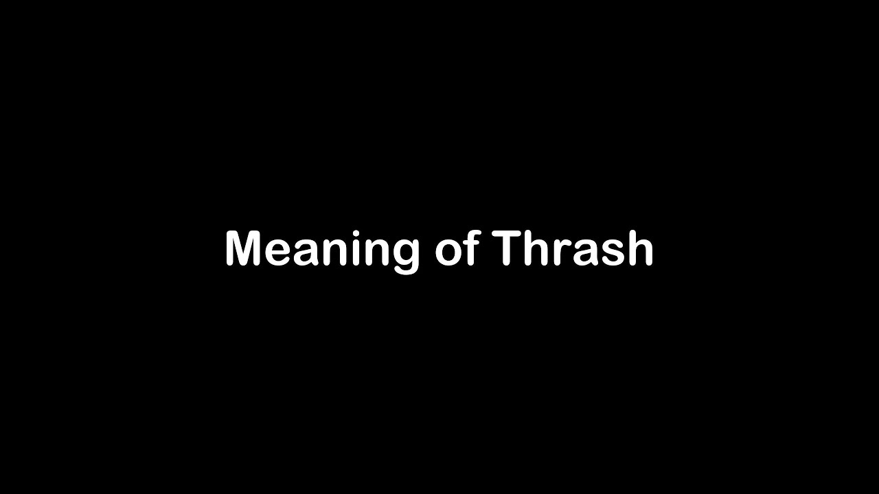 What is the Meaning of Thrash Thrash Meaning with Example YouTube