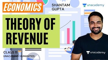 Class 11 | Economics | Theory of Revenue | Shantam Gupta | Unacademy Humanities