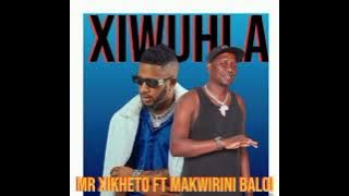 Mr xikheto ft Makwirini baloi  xiwuhla ( prod mafenha pro 0657454433) 