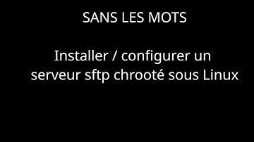 Sans les mots : installer / configurer un serveur SFTP chrooté sous Linux - Christophe Casalegno