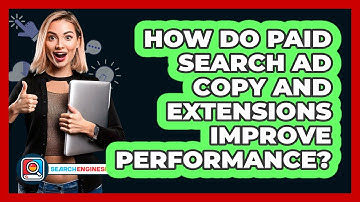 How Do Paid Search Ad Copy And Extensions Improve Performance? - SearchEnginesHub.com