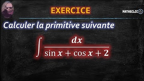 🔴MATHSCLIC EXERCICE | CALCUL DE PRIMITIVES DE FONCTIONS TRIGONOMÉTRIQUES  ∫ d𝑥 /(sin 𝑥 + cos 𝑥 + 2)