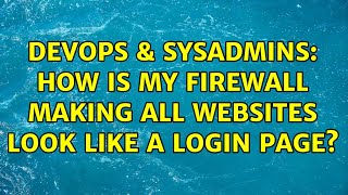 Celebrity DevOps & SysAdmins: How is my firewall making all websites look like a login page? Wealth