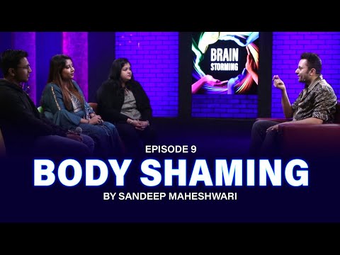 #9 Brainstorming on BODY SHAMING with Sandeep Maheshwari