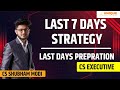 LAST 7 DAYS STRATEGY | CS EXECUTIVE | LAST DAYS PREPRATION