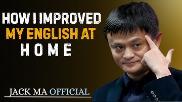 HOW I IMPROVED MY ENGLISH AT HOME | Best #jackma Motivation  Speech By Jack Ma