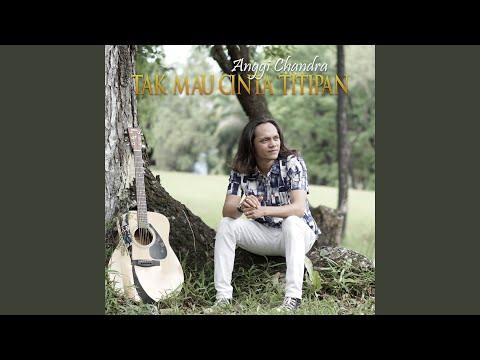 Tak Mau Cinta Titipan - Anggi Chandra