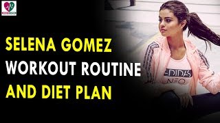Selena gomez workout routine & diet ...