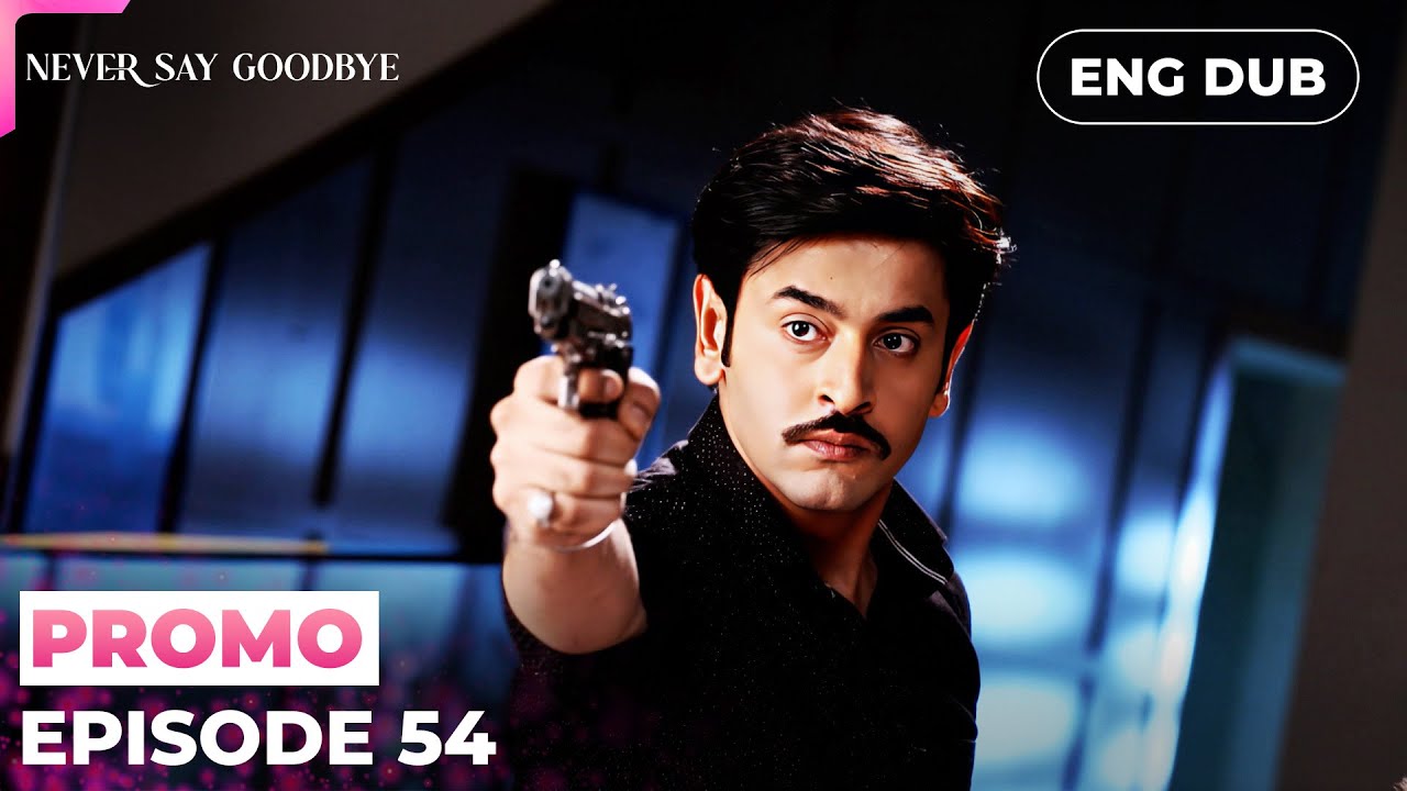 NEVER SAY GOODBYE【PREVIEW】Episode 54 | Indian Series in English dubbed #MEP54