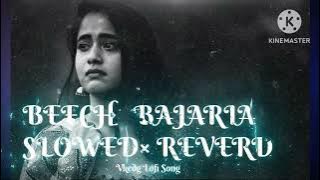 Beech Bajaria (Slowed Reverd ) LOFi Song बीच बजरिया गाना