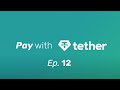 Pay with Tether - Episode 12