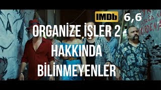 ORGANİZE İŞLER 2 HAKKINDA BİLİNMEYENLER